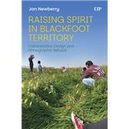 Raising Spirit in Blackfoot Territory by Janice Newberry, 9781487560027