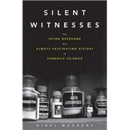 Silent Witnesses: The Often Gruesome but Always Fascinating History of Forensic Science by McCrery, Nigel, 9781613730027