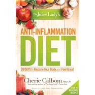 The Juice Lady's Anti-inflammation Diet: 28 Days to Restore Your Body and Feel Great by Calbom, Cherie, 9781629980027