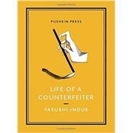 Life of a Counterfeiter by Inoue, Yasushi; Emmerich, Michael, 9781782270027