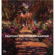 Painting the Modern Garden: Monet to Matisse by Don, Monty; Dumas, Ann; Lemonedes, Heather; Priest, James; Robinson, William, 9781910350027