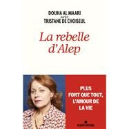 La Rebelle d'Alep by Douha Al Maari; Tristane de Choiseul, 9782226470027