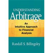 Understanding Arbitrage An Intuitive Approach to Financial Analysis by Billingsley, Randall, 9780137010028