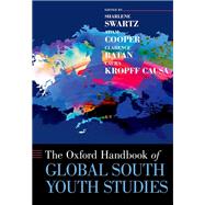 The Oxford Handbook of Global South Youth Studies by Swartz, Sharlene; Cooper, Adam; Batan, Clarence; Kropff Causa, Laura, 9780190930028