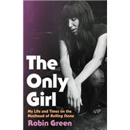 The Only Girl My Life and Times on the Masthead of Rolling Stone by Green, Robin, 9780316440028