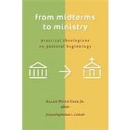 From Midterms to Ministry: Practical Theologians on Pastoral Beginnings by Cole, Allan Hugh, Jr., 9780802840028
