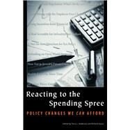 Reacting to the Spending Spree Policy Changes We Can Afford by Anderson, Terry L.; Sousa, Richard, 9780817930028