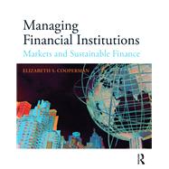 Managing Financial Institutions: Markets and Sustainable Finance by Cooperman; Elizabeth S., 9781138900028