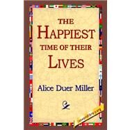 The Happiest Time of Their Lives by Miller, Alice Duer, 9781421800028