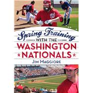 Spring Training With the Washington Nationals by Maggiore, Jim, 9781634990028