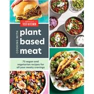 Cooking with Plant-Based Meat 75 Satisfying Recipes Using Next-Generation Meat Alternatives by Unknown, 9781954210028