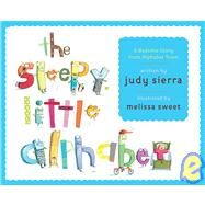 The Sleepy Little Alphabet A Bedtime Story from Alphabet Town by Sierra, Judy; Sweet, Melissa, 9780375840029