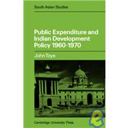 Public Expenditure and Indian Development Policy 1960–70 by J. F. J. Toye, 9780521050029