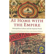 At Home with the Empire: Metropolitan Culture and the Imperial World by Edited by Catherine Hall , Sonya O. Rose, 9780521670029