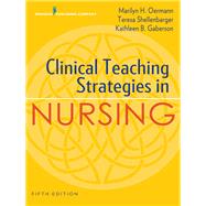 Clinical Teaching Strategies in Nursing by Oermann, Marilyn H., Ph.D., R.N.; Shellenbarger, Teresa, Ph.D., R.N.; Gaberson, Kathleen B., Ph.D., R.N., 9780826140029