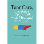 Tenncare, One State's Experiment With Medicaid Expansion by Bennett, Christina Juris, 9780826520029