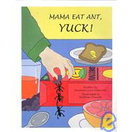 Mama Eat Ant, Yuck! by Edmonds, Barbara Lynn; Daniele, Matthew, 9780965670029