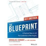 The Blueprint 6 Practical Steps to Lift Your Leadership to New Heights by Conant, Douglas R., 9781119560029