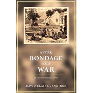 After Bondage and War by Jennings, David Claire; Austin, Joan, 9781518840029