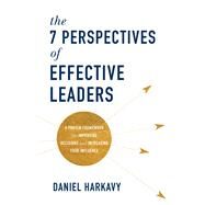 The 7 Perspectives of Effective Leaders by Harkavy, Daniel, 9781540900029