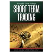 The Complete Guide to Investing in Short-Term Trading: How to Earn High Rates of Returns Safely by Northcott, Alan, 9781601380029