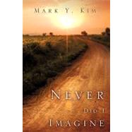 Never Did I Imagine by Kim, Mark Y., 9781615790029