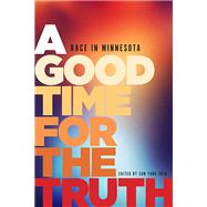 A Good Time for the Truth by Shin, Sun Yung, 9781681340029