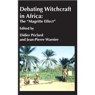 Debating Witchcraft in Africa by Pclard, Didier; Warnier, Jean-pierre, 9789956550029