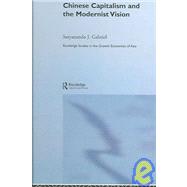Chinese Capitalism and the Modernist Vision by Gabriel; Satyananda, 9780415700030