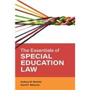 The Essentials of Special Education Law by Markelz, Andrew M.; Bateman, David F.,, 9781538150030