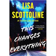 This Changes Everything by Scottoline, Lisa, 9781538770030