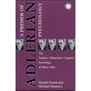 Primer of Adlerian Psychology: The Analytic - Behavioural - Cognitive Psychology of Alfred Adler by Mosak, Harold H.; Maniacci, Michael, 9781583910030