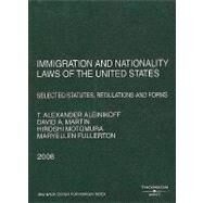 Immigration and Nationality Laws of the United States : Selected Statutes, Regulations and Forms, 2008 by Aleinikoff, Thomas Alexander, 9780314190031