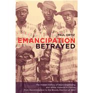 Emancipation Betrayed by Ortiz, Paul, 9780520250031