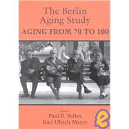 The Berlin Aging Study: Aging from 70 to 100 by Edited by Paul B. Baltes , Karl Ulrich Mayer, 9780521000031