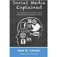 Social Media Explained by Schaefer, Mark W., 9780615840031