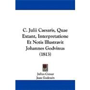 C. Julii Caesaris, Quae Extant, Interpretatione Et Notis Illustravit Johannes Godvinus by Caesar, Julius; Godouin, Jean; Clark, Thomas, 9781104110031