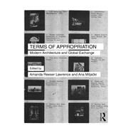 Terms of Appropriation: Modern Architecture and Global Exchange by Reeser Lawrence; Amanda, 9781138940031