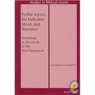 Verbal Aspect, the Indicative Mood, and Narrative : Soundings in the Greek of the New Testament by Campbell, Constantine R., 9781433100031