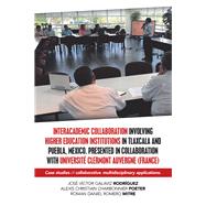 Interacademic Collaboration Involving Higher Education Institutions in Tlaxcala and Puebla, Mexico. Presented in Collaboration With Universit Clermont Auvergne France by Rodrguez, Jos Vctor Galaviz; Poeter, Alexis Christian Charbonnier; Mitre, Roman Daniel Romero, 9781506530031