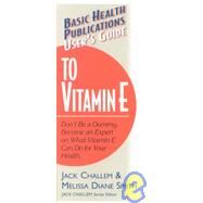 User's Guide to Vitamin E by Challem, Jack, 9781591200031