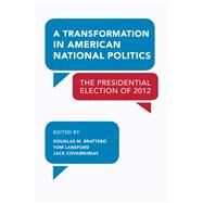 A Transformation in American National Politics by Brattebo, Douglas M.; Lansford, Tom; Covarrubias, Jack, 9781629220031