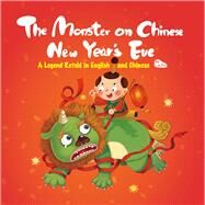 The Monster on Chinese New Years Eve A Legend Retold in English and Chinese by Lin, Xin, 9781632880031