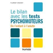 Le bilan avec les tests psychomoteurs by Florent Vincent, 9782100810031