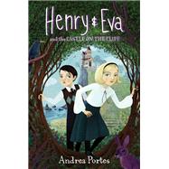 Henry & Eva and the Castle on the Cliff by Portes, Andrea, 9780062560032