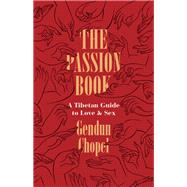 The Passion Book by Chopel, Gendun; Lopez, Donald S., Jr.; Thupten Jinpa, 9780226520032