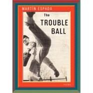 The Trouble Ball Poems by Espada, Martn, 9780393080032