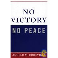 No Victory, No Peace by Codevilla, Angelo M., 9780742550032