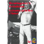 Hemingway's Fetishism: Psychoanalysis and the Mirror of Manhood by Eby, Carl P., 9780791440032