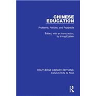 Chinese Education: Problems, Policies, and Prospects by Epstein; Irving, 9781138310032